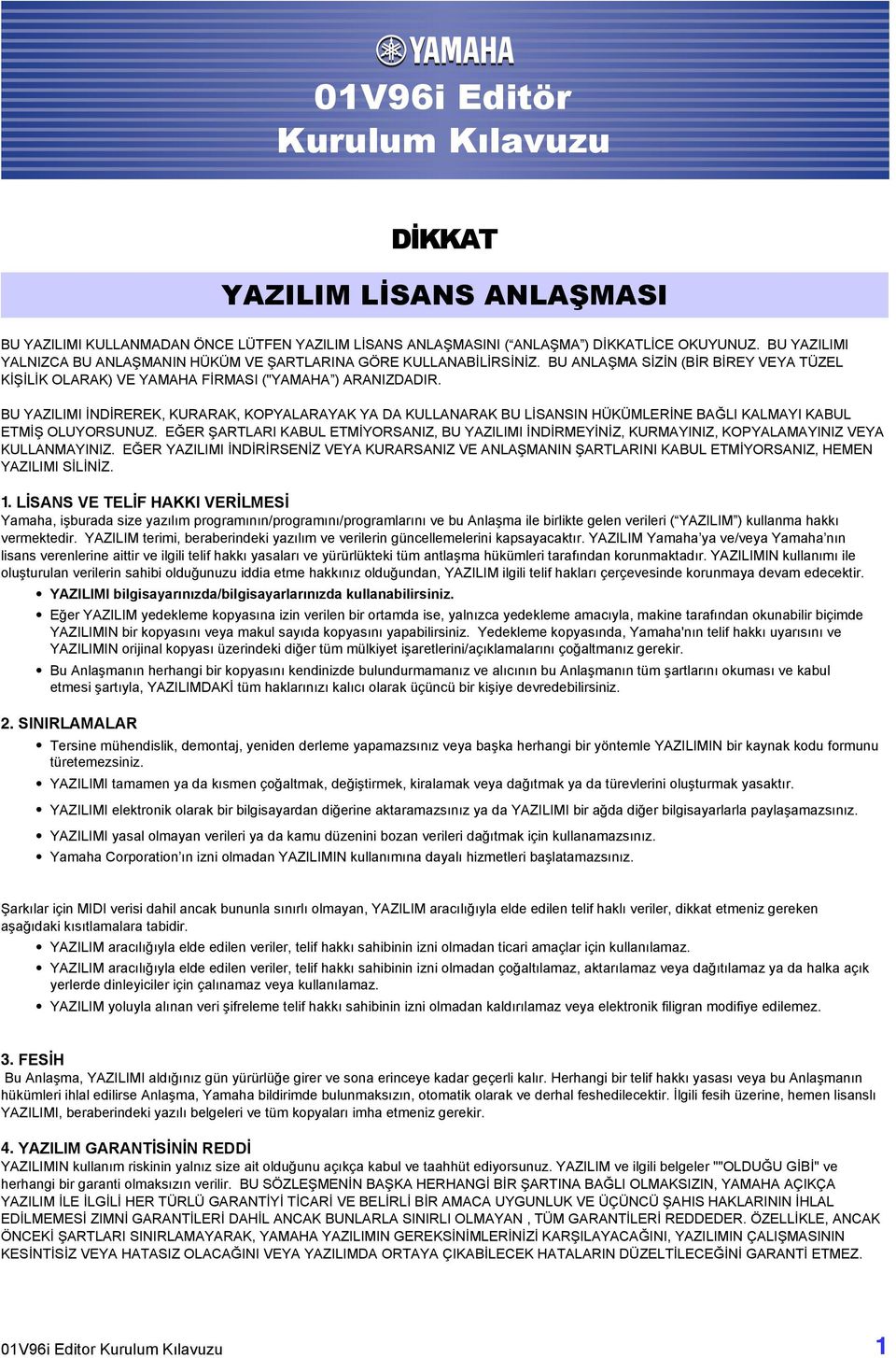 BU YAZILIMI İNDİREREK, KURARAK, KOPYALARAYAK YA DA KULLANARAK BU LİSANSIN HÜKÜMLERİNE BAĞLI KALMAYI KABUL ETMİŞ OLUYORSUNUZ.