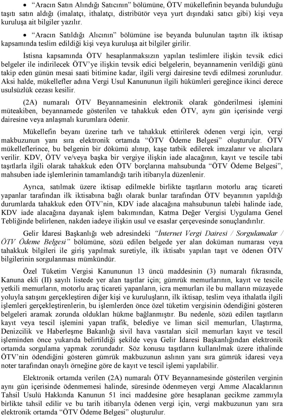 İstisna kapsamında ÖTV hesaplanmaksızın yapılan teslimlere ilişkin tevsik edici belgeler ile indirilecek ÖTV ye ilişkin tevsik edici belgelerin, beyannamenin verildiği günü takip eden günün mesai