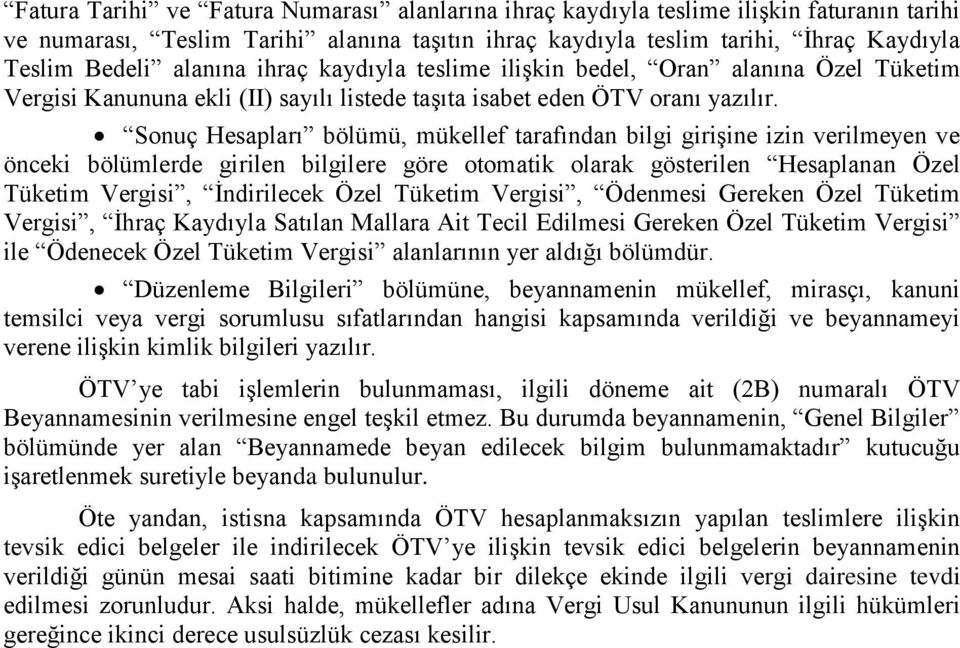 Sonuç Hesapları bölümü, mükellef tarafından bilgi girişine izin verilmeyen ve önceki bölümlerde girilen bilgilere göre otomatik olarak gösterilen Hesaplanan Özel Tüketim Vergisi, İndirilecek Özel