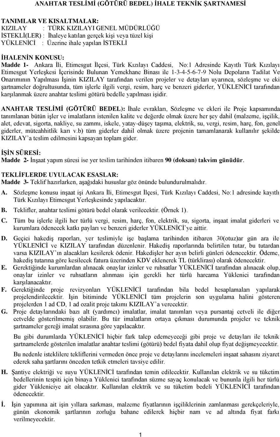 1-3-4-5-6-7-9 Nolu Depoların Tadilat Ve Onarımının Yapılması İşinin KIZILAY tarafından verilen projeler ve detayları uyarınca, sözleşme ve eki şartnameler doğrultusunda, tüm işlerle ilgili vergi,