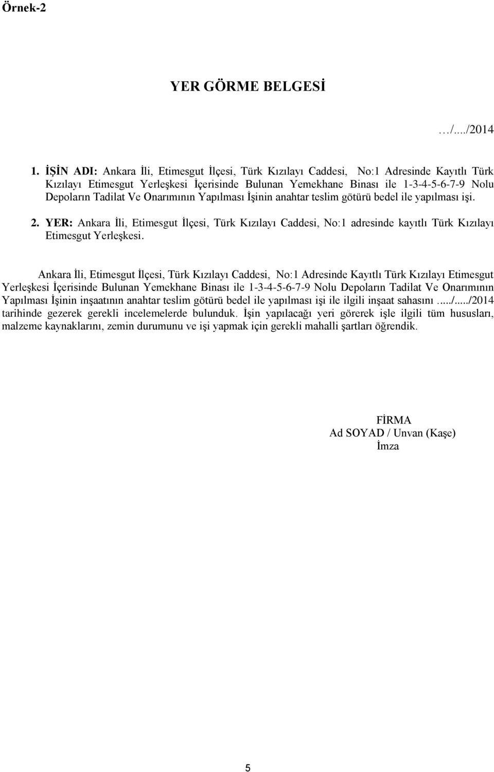 Ve Onarımının Yapılması İşinin anahtar teslim götürü bedel ile yapılması işi. 2. YER: Ankara İli, Etimesgut İlçesi, Türk Kızılayı Caddesi, No:1 adresinde kayıtlı Türk Kızılayı Etimesgut Yerleşkesi.