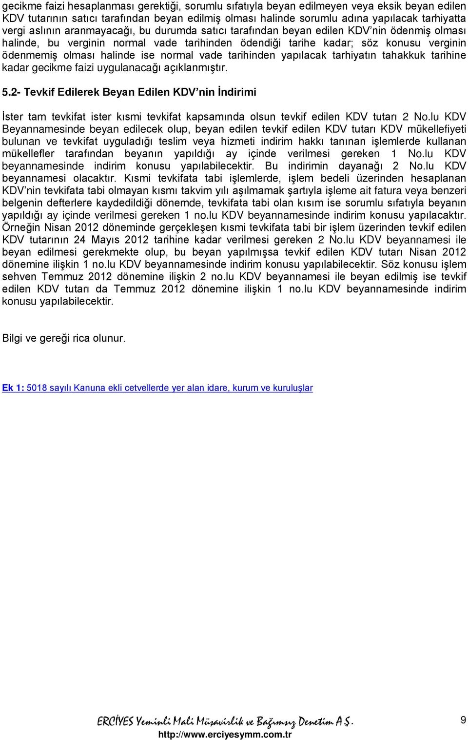 ise normal vade tarihinden yapılacak tarhiyatın tahakkuk tarihine kadar gecikme faizi uygulanacağı açıklanmıştır. 5.