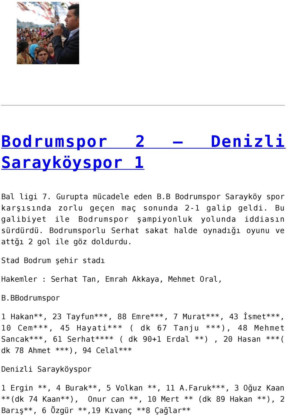 Stad Bodrum şehir stadı Hakemler : Serhat Tan, Emrah Akkaya, Mehmet Oral, B.