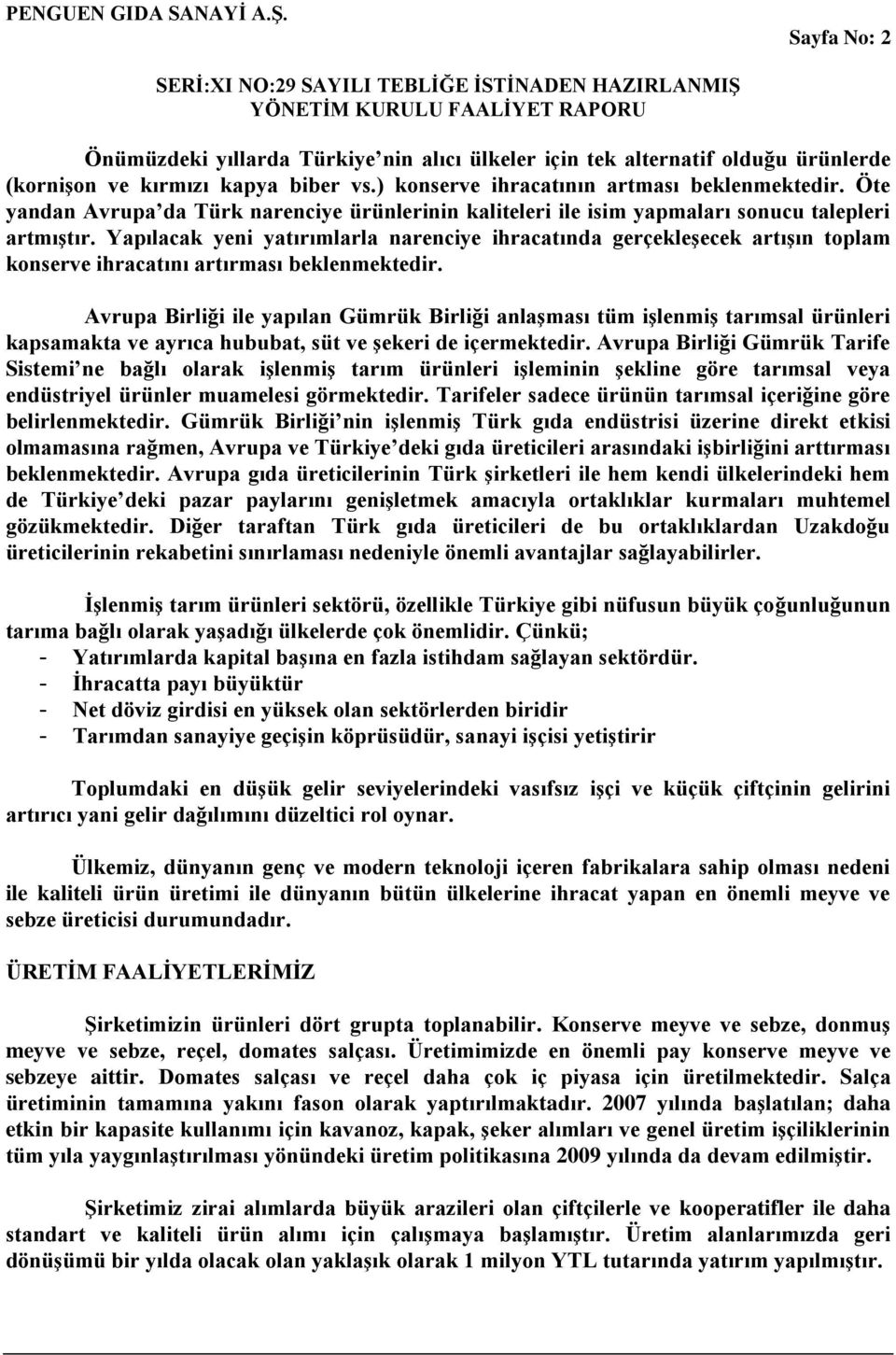 Yapılacak yeni yatırımlarla narenciye ihracatında gerçekleģecek artıģın toplam konserve ihracatını artırması beklenmektedir.