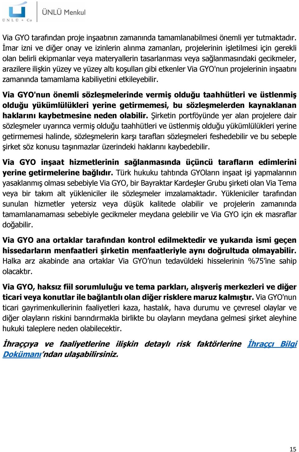 yüzey ve yüzey altı koşulları gibi etkenler Via GYO'nun projelerinin inşaatını zamanında tamamlama kabiliyetini etkileyebilir.