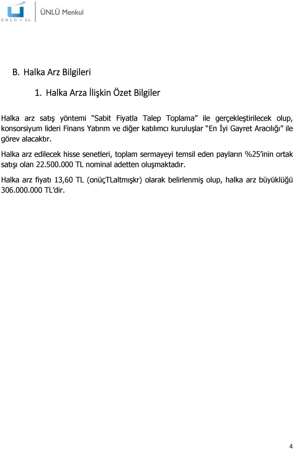 lideri Finans Yatırım ve diğer katılımcı kuruluşlar En İyi Gayret Aracılığı ile görev alacaktır.