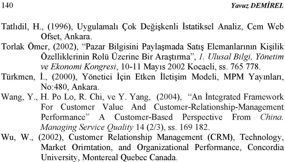 765 778. Türkmen, İ., (2000), Yönetici İçin Etken İletişim Modeli, MPM Yayınları, No:480, Ankara. Wang, Y., H. Po Lo, R. Chi, ve Y.