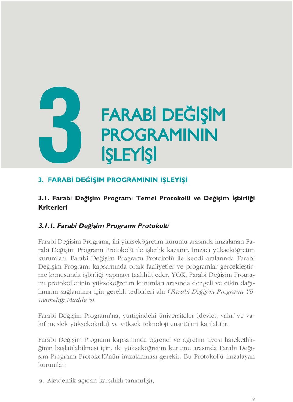 1. Farabi De iflim Program Protokolü Farabi De iflim Program, iki yüksekö retim kurumu aras nda imzalanan Farabi De iflim Program Protokolü ile ifllerlik kazan r.