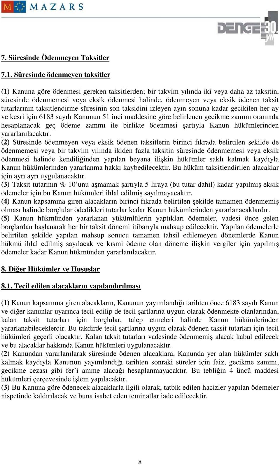 ödenen taksit tutarlarının taksitlendirme süresinin son taksidini izleyen ayın sonuna kadar gecikilen her ay ve kesri için 6183 sayılı Kanunun 51 inci maddesine göre belirlenen gecikme zammı oranında