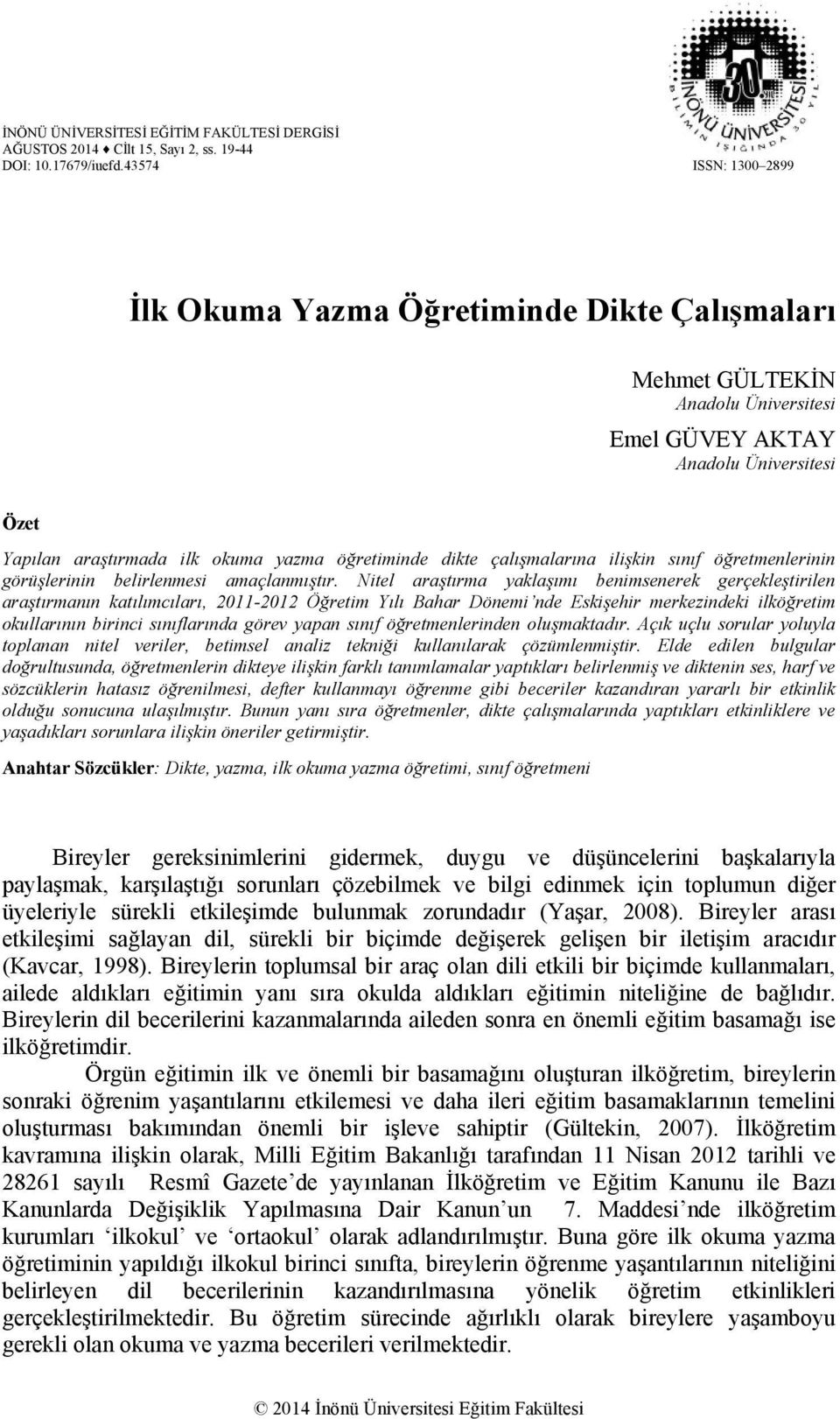 dikte çalışmalarına ilişkin sınıf öğretmenlerinin görüşlerinin belirlenmesi amaçlanmıştır.