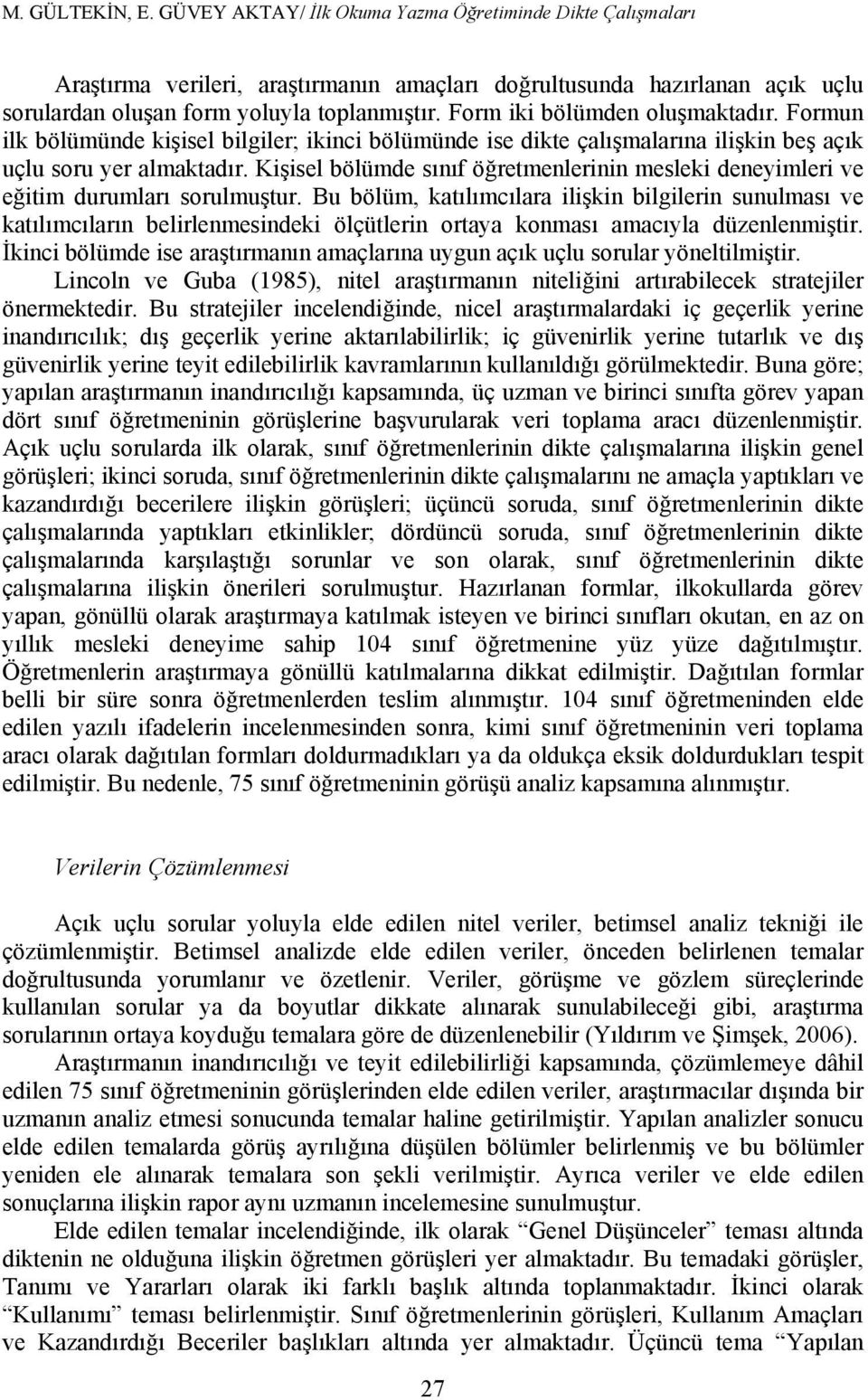 Kişisel bölümde sınıf öğretmenlerinin mesleki deneyimleri ve eğitim durumları sorulmuştur.