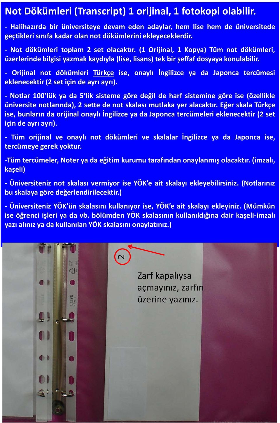 (1 Orijinal, 1 Kopya) Tüm not dökümleri, üzerlerinde bilgisi yazmak kaydıyla (lise, lisans) tek bir şeffaf dosyaya konulabilir.