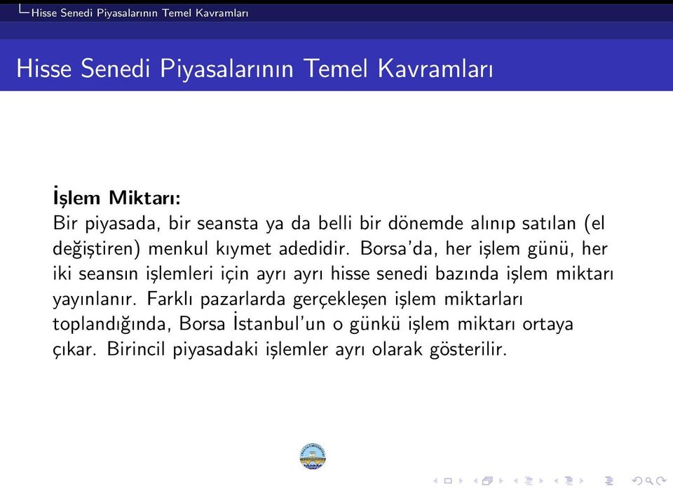 Borsa da, her işlem günü, her iki seansın işlemleri için ayrı ayrı hisse senedi bazında işlem miktarı yayınlanır.