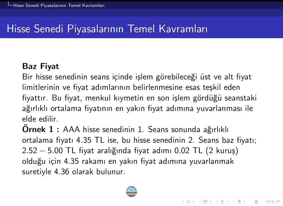 Bu fiyat, menkul kıymetin en son işlem gördüğü seanstaki ağırlıklı ortalama fiyatının en yakın fiyat adımına yuvarlanması ile elde edilir.