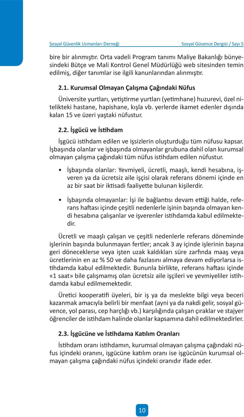 Kurumsal Olmayan Çalışma Çağındak Nüfus Ünverste yurtları, yetştrme yurtları (yetmhane) huzurev, özel ntelktek hastane, hapshane, kışla vb.