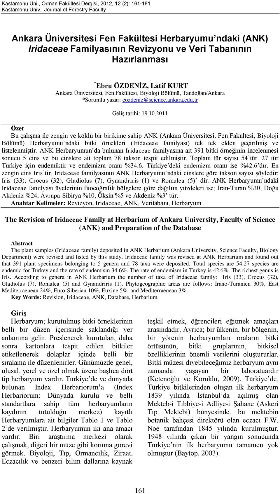 Ankara Üniversitesi, Fen Fakültesi, Biyoloji Bölümü, Tandoğan/Ankara *Sorumlu yazar: eozdeniz@science.ankara.edu.tr Geliş tarihi: 19.10.