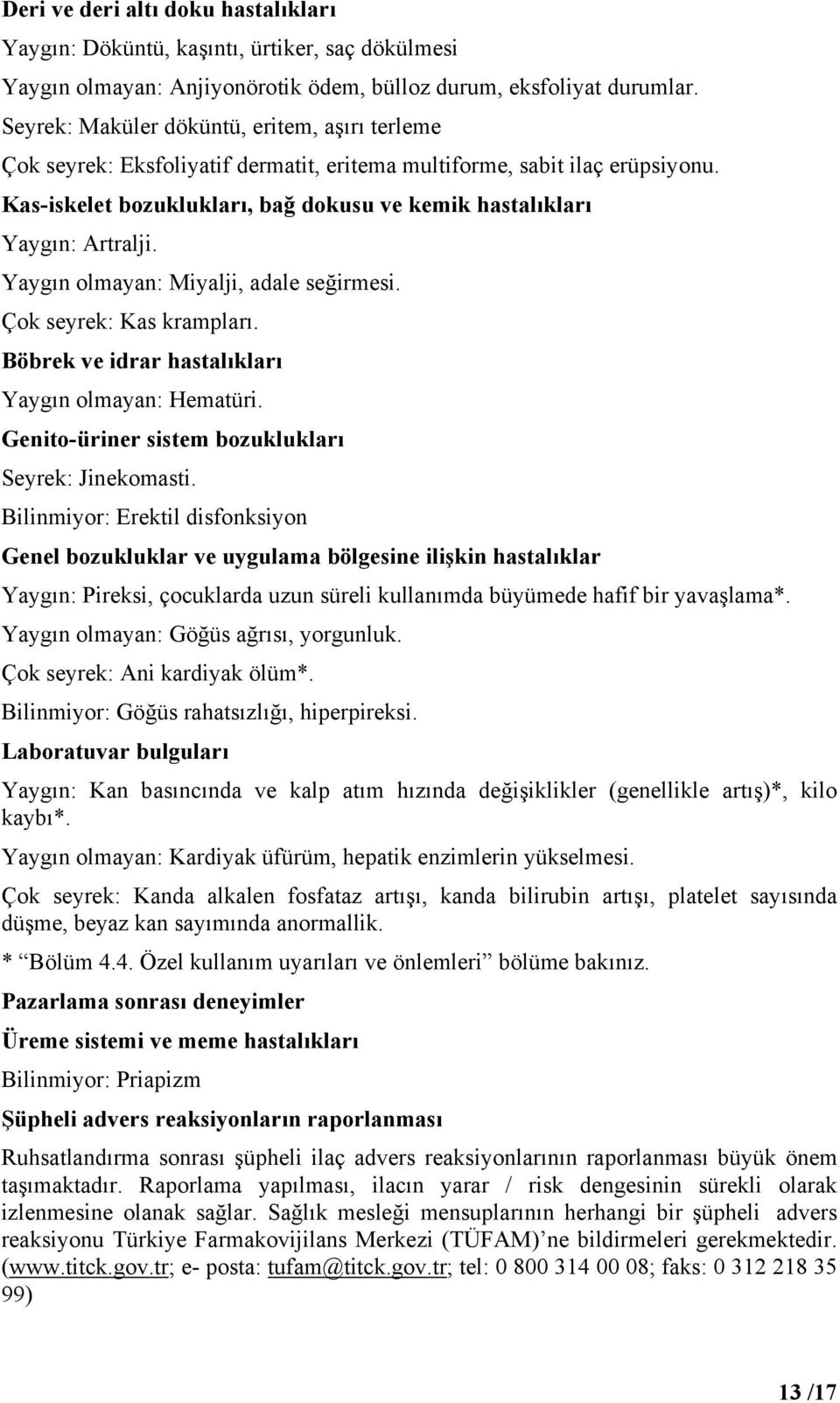 Kas-iskelet bozuklukları, bağ dokusu ve kemik hastalıkları Yaygın: Artralji. Yaygın olmayan: Miyalji, adale seğirmesi. Çok seyrek: Kas krampları. Böbrek ve idrar hastalıkları Yaygın olmayan: Hematüri.