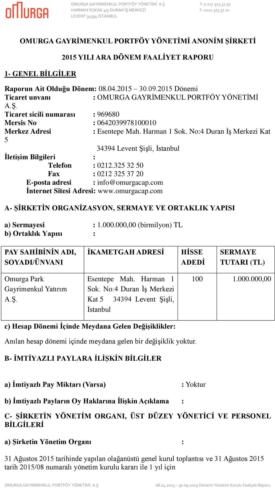 No:4 Duran İş Merkezi Kat 5 34394 Levent Şişli, İstanbul İletişim Bilgileri : Telefon : 0212.325 32 50 Fax : 0212 325 37 20 E-posta adresi : info@omurgacap.