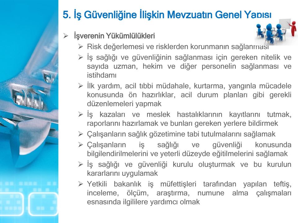 İş kazaları ve meslek hastalıklarının kayıtlarını tutmak, raporlarını hazırlamak ve bunları gereken yerlere bildirmek Çalışanların sağlık gözetimine tabi tutulmalarını sağlamak Çalışanların iş