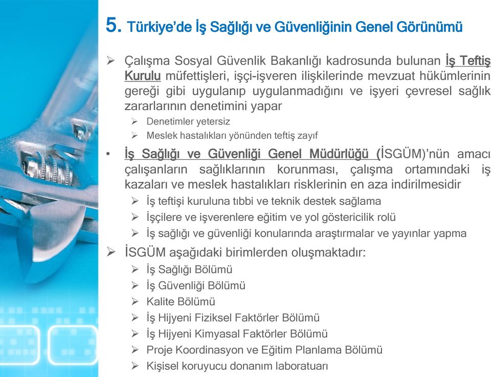 amacı çalışanların sağlıklarının korunması, çalışma ortamındaki iş kazaları ve meslek hastalıkları risklerinin en aza indirilmesidir İş teftişi kuruluna tıbbi ve teknik destek sağlama İşçilere ve