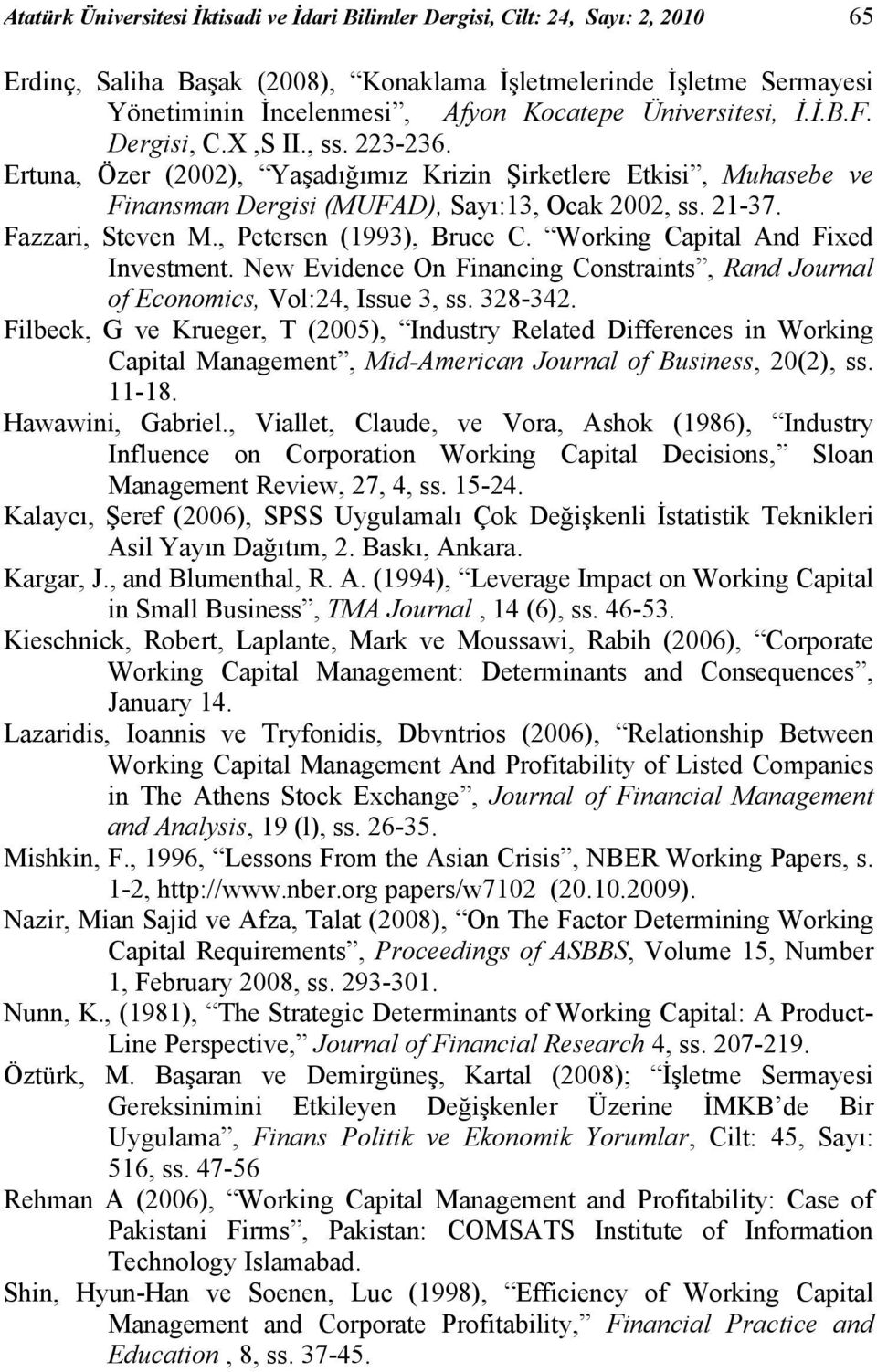 Workng Captal And Fxed Investment. New Evdence On Fnancng Constrants, Rand Journal of Economcs, Vol:24, Issue 3, ss. 328-342.