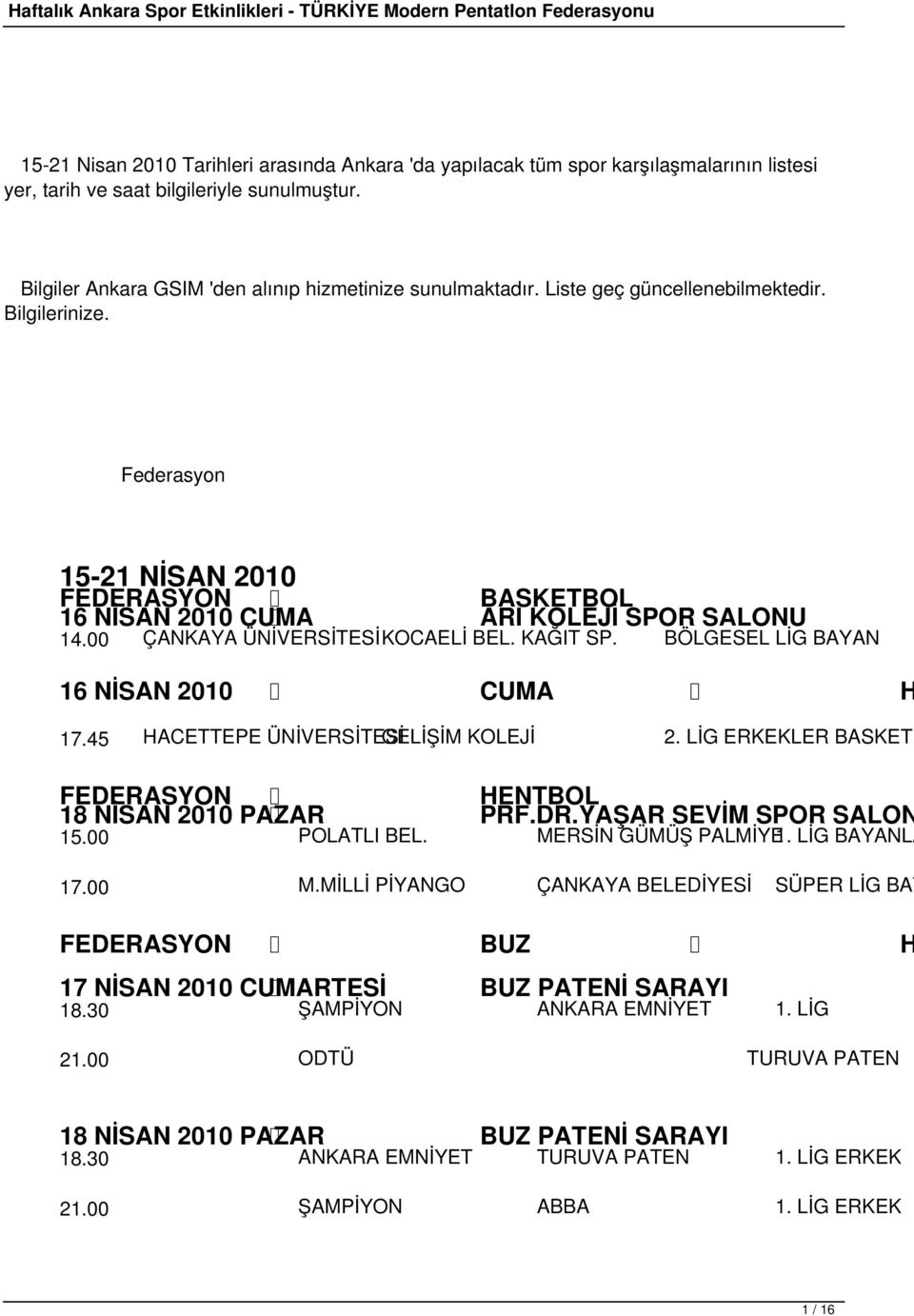 BÖLGESEL LİG BAYAN 16 NİSAN 2010 CUMA H 17.45 HACETTEPE ÜNİVERSİTESİ GELİŞİM KOLEJİ 2. LİG ERKEKLER BASKETB FEDERASYON HENTBOL 18 NİSAN 2010 PAZAR PRF.DR.YAŞAR SEVİM SPOR SALON 15.00 POLATLI BEL.