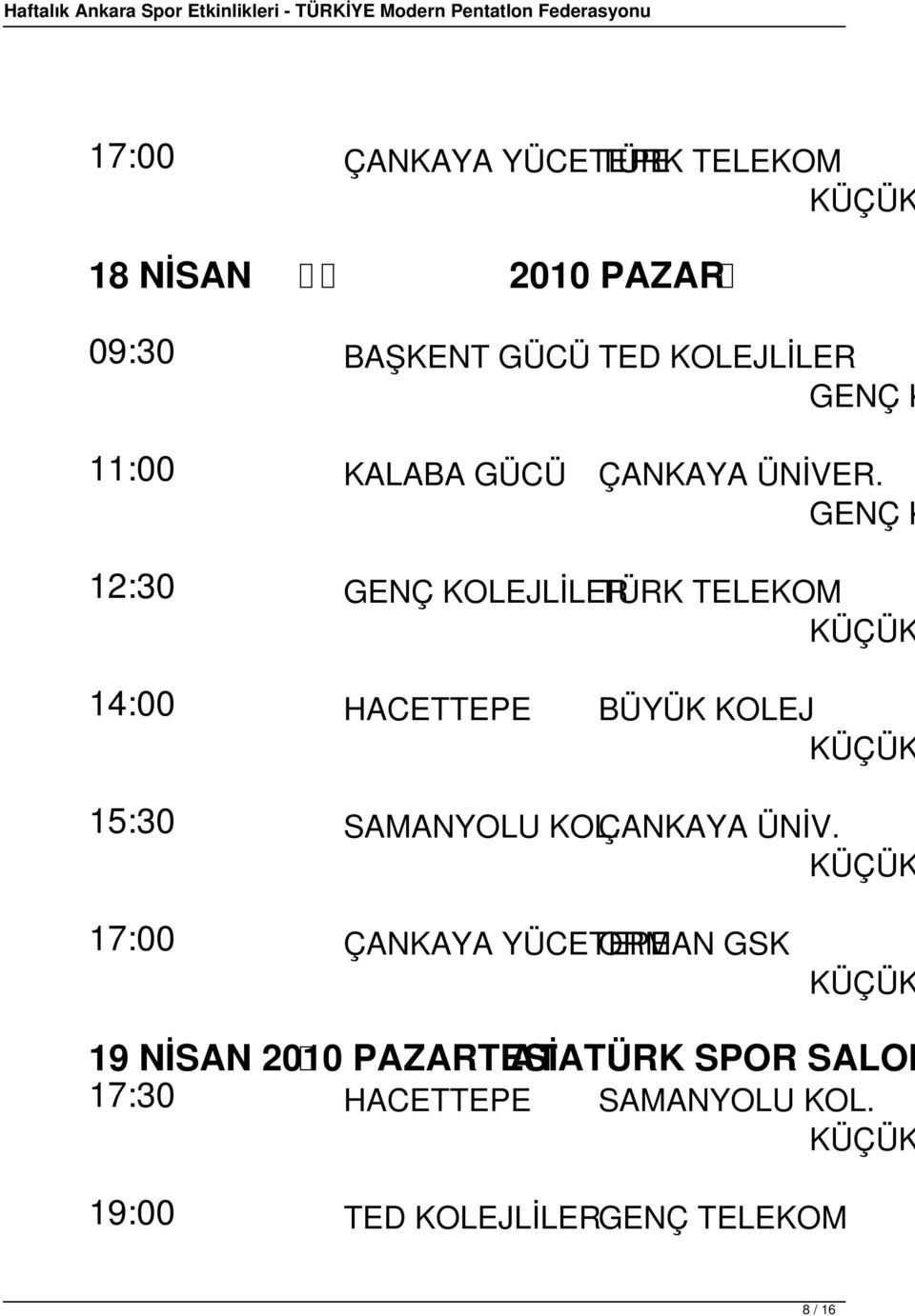 GENÇ K 12:30 GENÇ KOLEJLİLERTÜRK TELEKOM 14:00 HACETTEPE BÜYÜK KOLEJ 15:30 SAMANYOLU KOL.