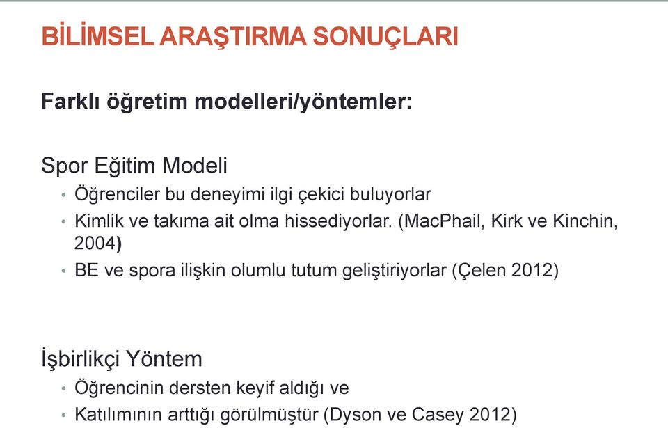 (MacPhail, Kirk ve Kinchin, 2004) BE ve spora ilişkin olumlu tutum geliştiriyorlar (Çelen