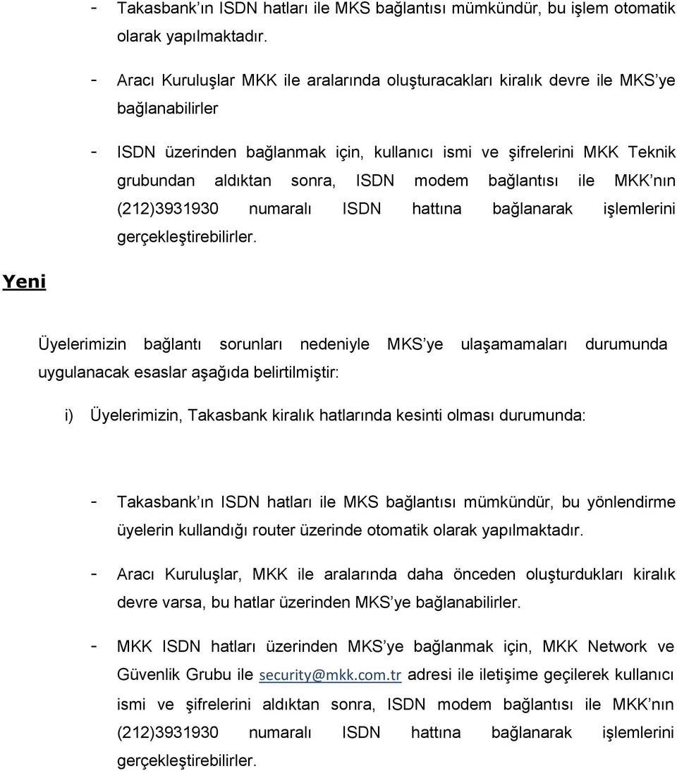 modem bağlantısı ile MKK nın (212)3931930 numaralı ISDN hattına bağlanarak işlemlerini gerçekleştirebilirler.