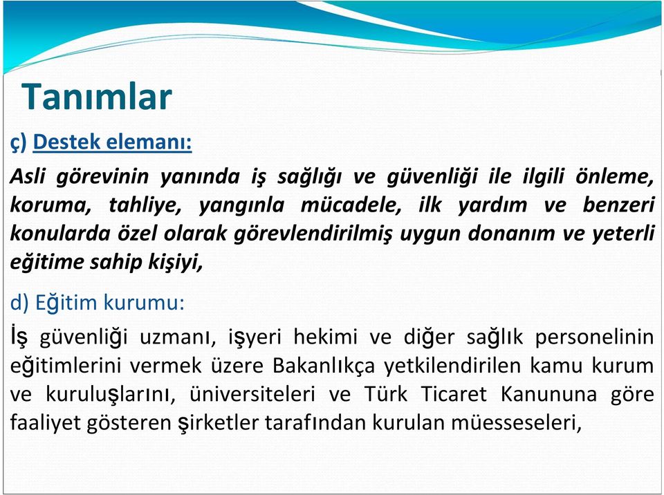 Eğitim kurumu: İş güvenliği uzmanı, işyeri hekimi ve diğer sağlık personelinin eğitimlerini vermek üzere Bakanlıkça