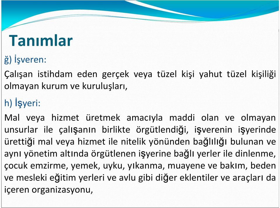 hizmet ile nitelik yönünden bağlılığı bulunan ve aynı yönetim altında örgütlenen işyerine bağlı yerler ile dinlenme, çocuk emzirme,