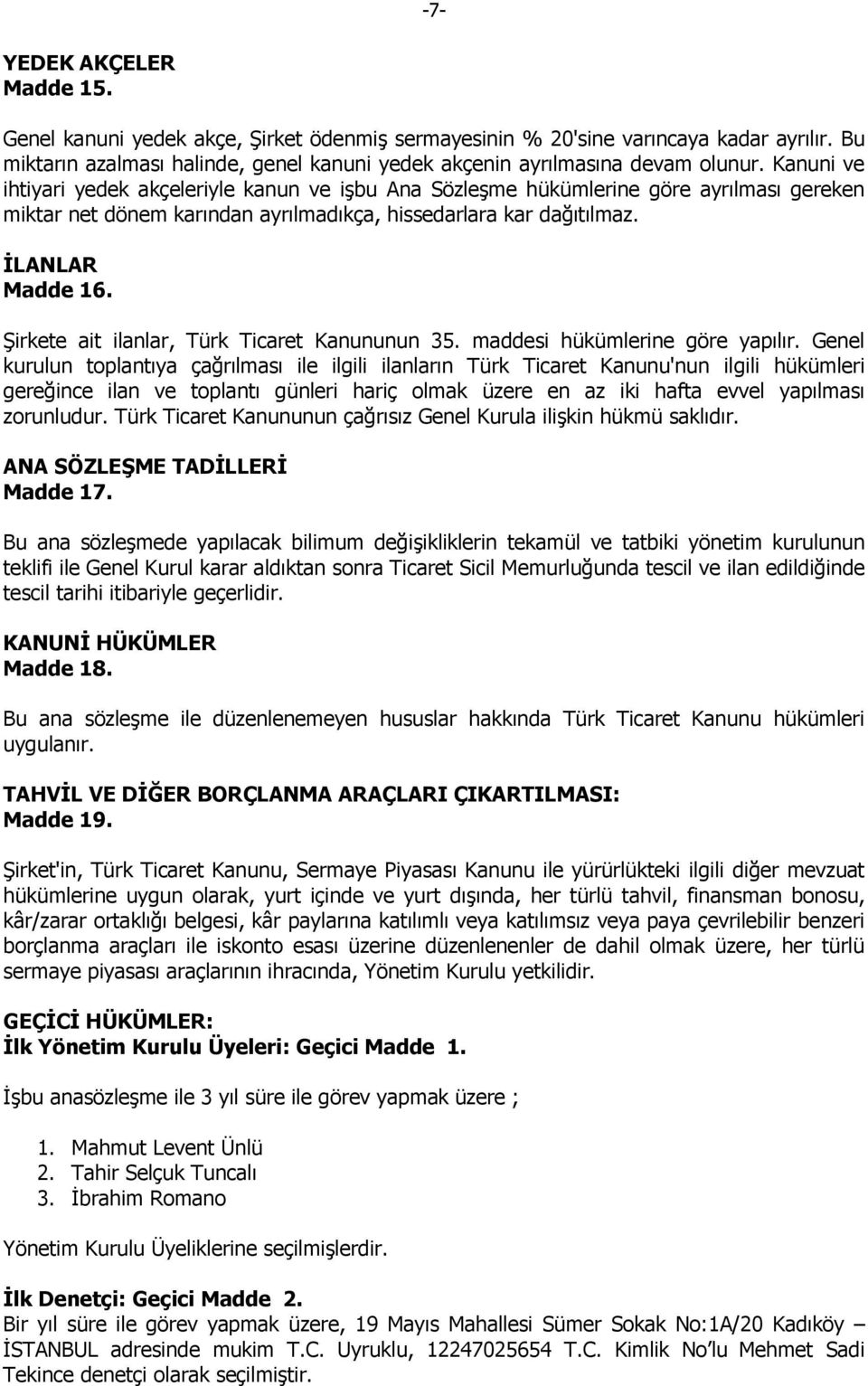Şirkete ait ilanlar, Türk Ticaret Kanununun 35. maddesi hükümlerine göre yapılır.