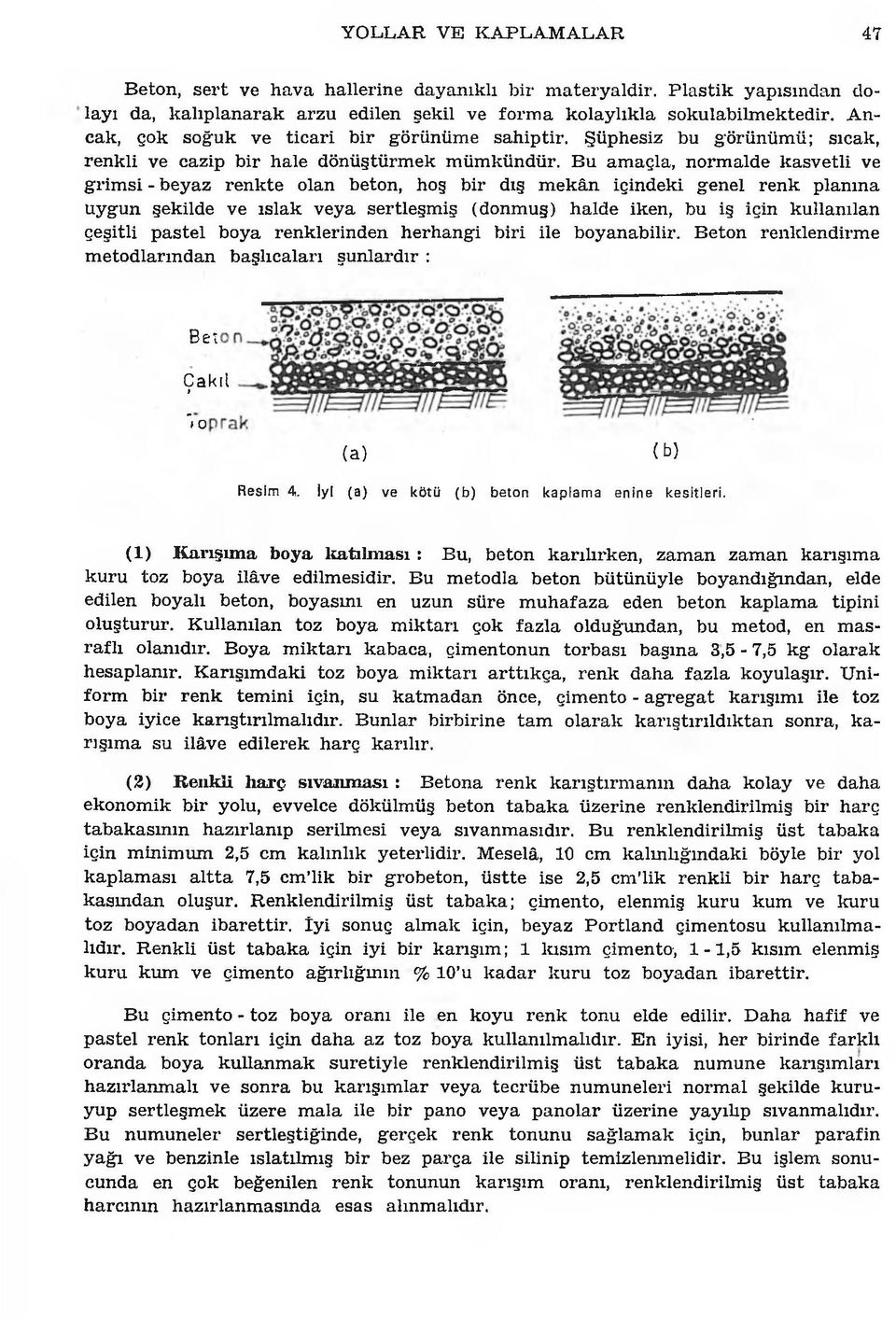 Şüphesiz bu görü n ü m ü ; sıcak, ren k li ve cazip b ir hale d ö n ü ştü rm ek m üm kündür.