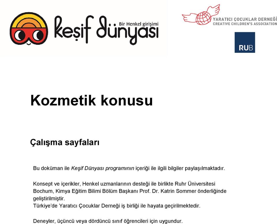 Konsept ve içerikler, Henkel uzmanlarının desteği ile birlikte Ruhr Üniversitesi Bochum, Kimya Eğitim Bilimi