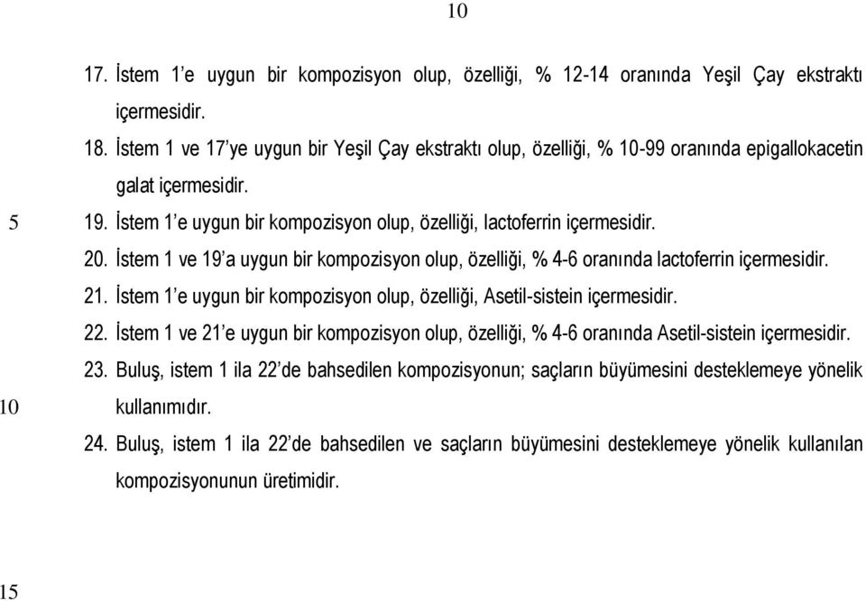 İstem 1 ve 19 a uygun bir kompozisyon olup, özelliği, % 4-6 oranında lactoferrin 21. İstem 1 e uygun bir kompozisyon olup, özelliği, Asetil-sistein 22.