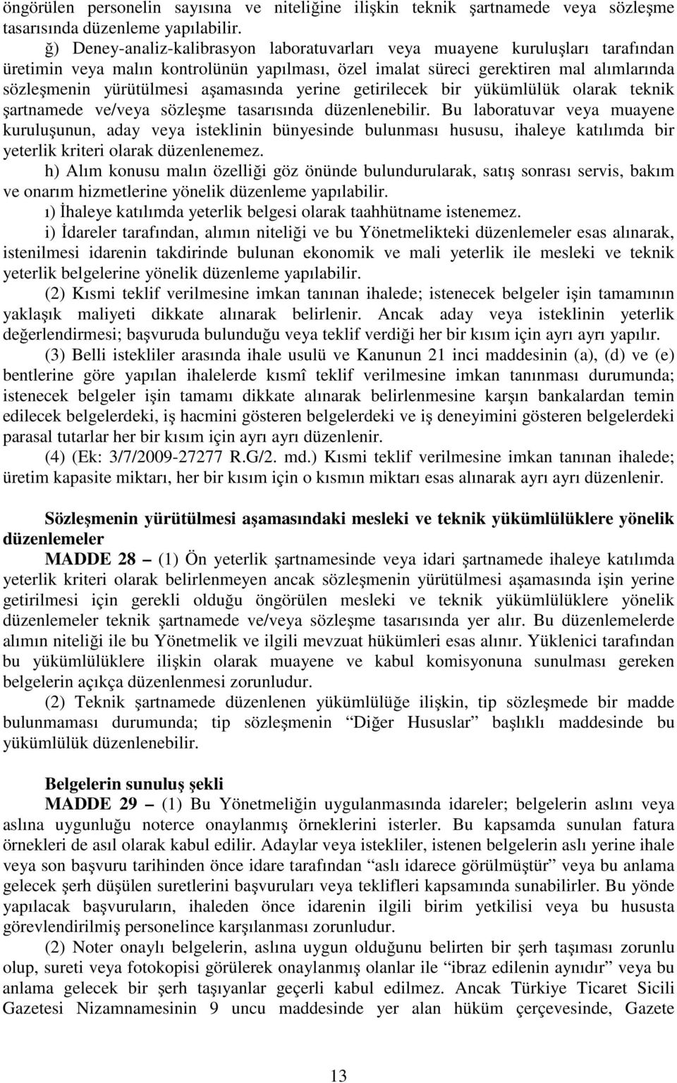 aşamasında yerine getirilecek bir yükümlülük olarak teknik şartnamede ve/veya sözleşme tasarısında düzenlenebilir.