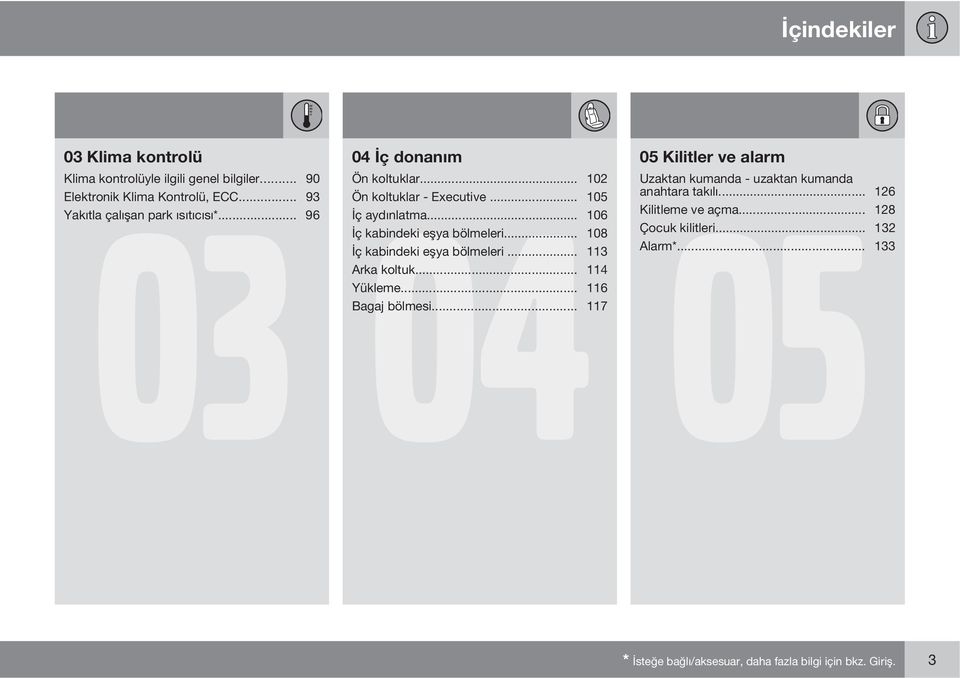 .. 106 İç kabindeki eşya bölmeleri... 108 İç kabindeki eşya bölmeleri... 113 Arka koltuk... 114 Yükleme... 116 Bagaj bölmesi.