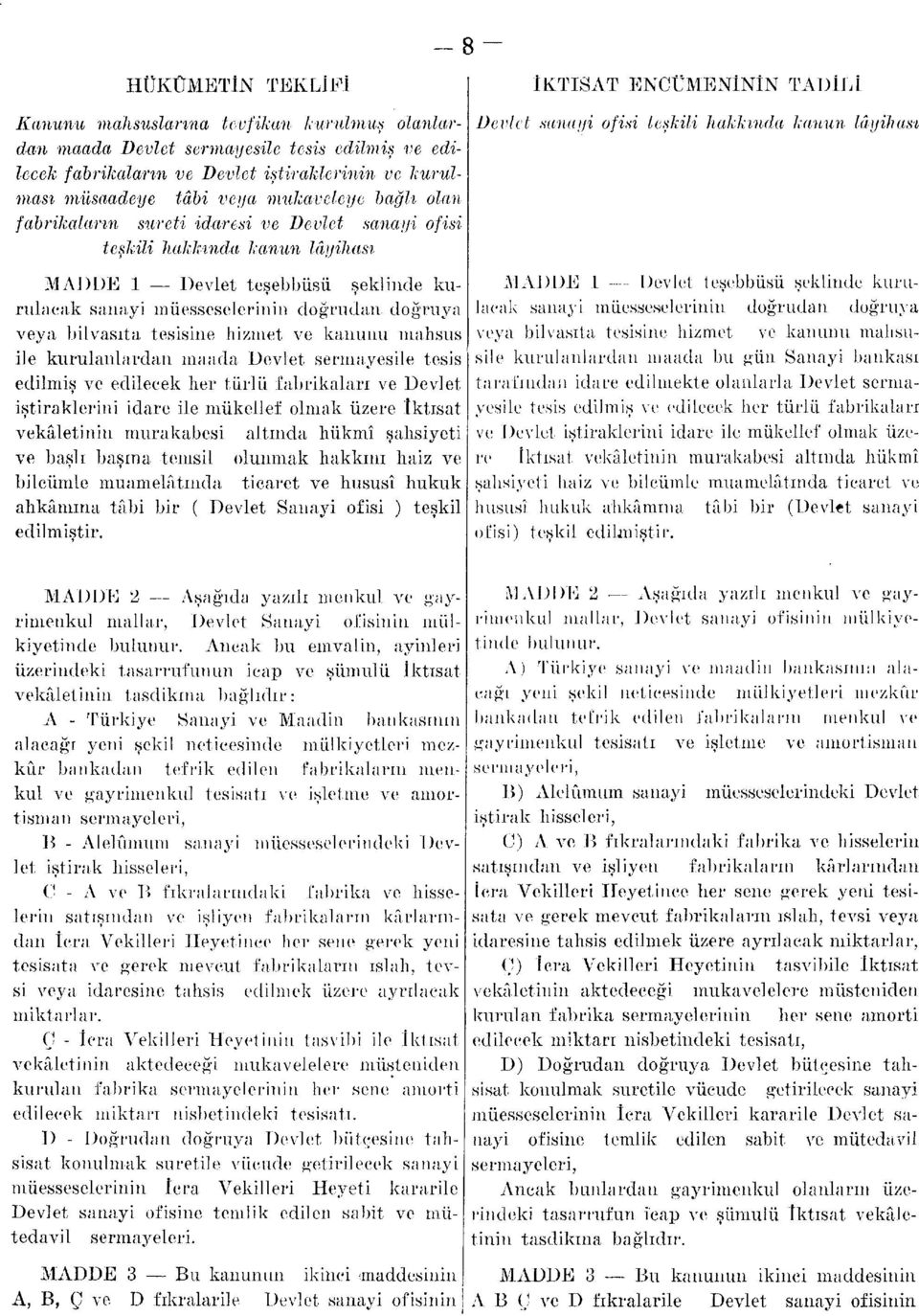 teşebbüsü şeklinde kurulacak sanayi müesseselerinin doğrudan doğruya lacak sanayi müesseselerinin doğrudan doğruya MADDE 1 Devlet teşebbüsü şeklinde kuru veya bilvasıta tesisine hizmet ve kanunu