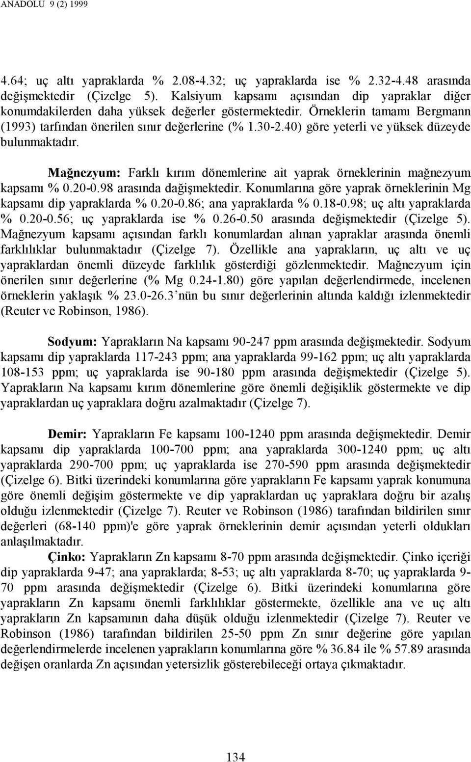 40) göre yeterli ve yüksek düzeyde bulunmaktadır. Mağnezyum: Farklı kırım dönemlerine ait yaprak örneklerinin mağnezyum kapsamı % 0.20-0.98 arasında dağişmektedir.