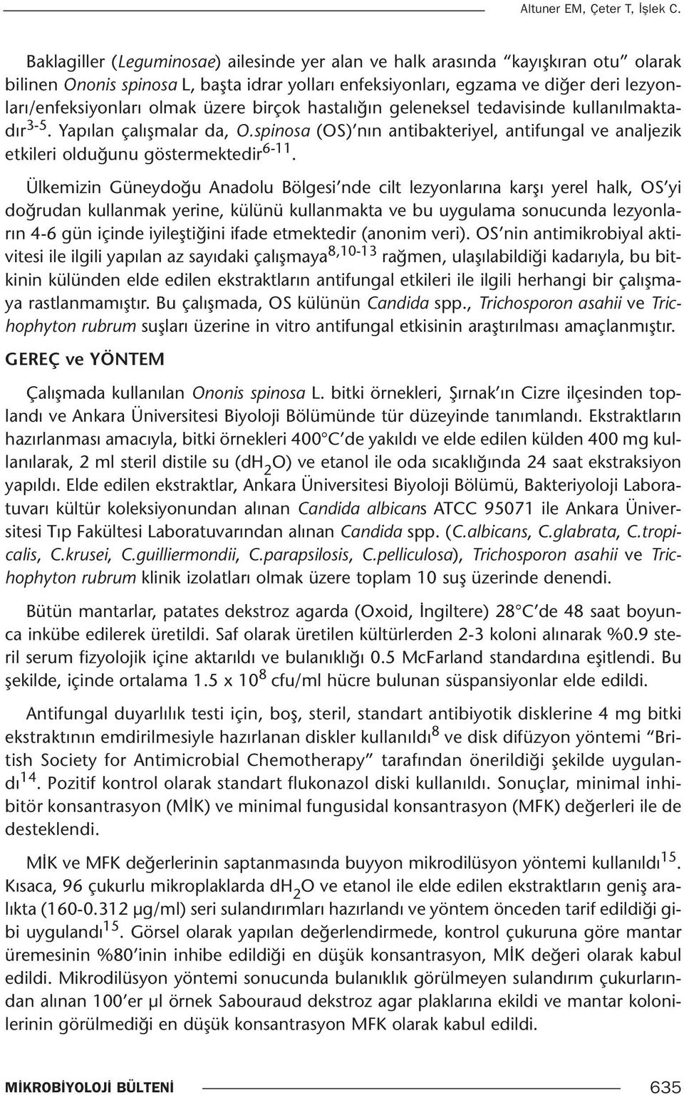 üzere birçok hastalığın geleneksel tedavisinde kullanılmaktadır 3-5. Yapılan çalışmalar da, O.spinosa (OS) nın antibakteriyel, antifungal ve analjezik etkileri olduğunu göstermektedir 6-11.