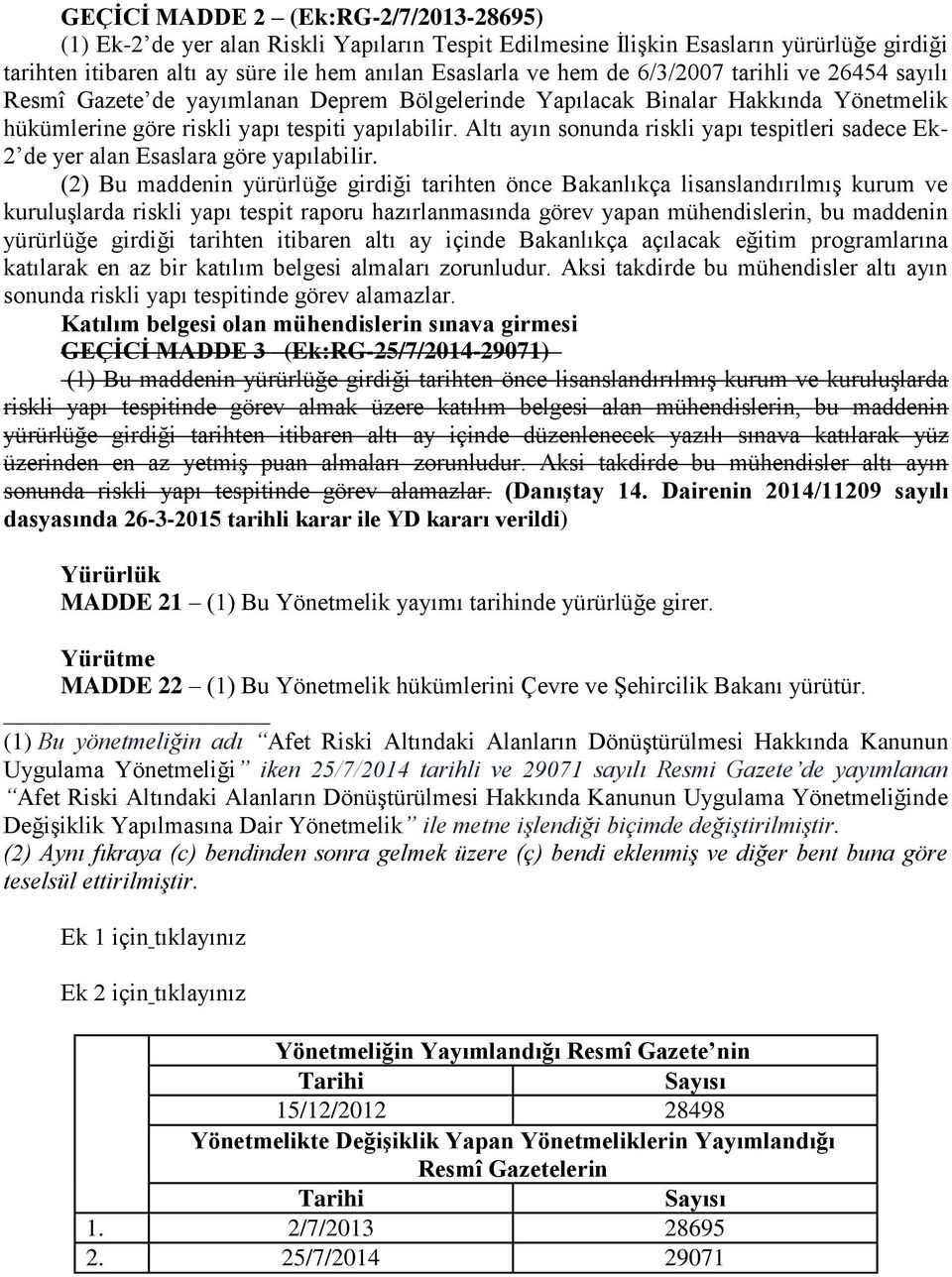 Altı ayın sonunda riskli yapı tespitleri sadece Ek- 2 de yer alan Esaslara göre yapılabilir.