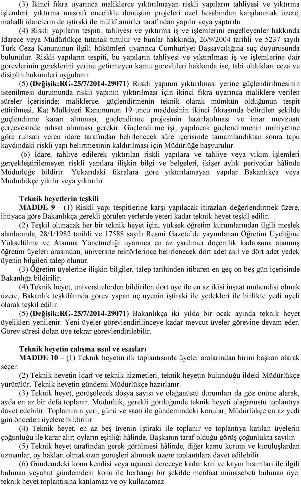 (4) Riskli yapıların tespiti, tahliyesi ve yıktırma iş ve işlemlerini engelleyenler hakkında İdarece veya Müdürlükçe tutanak tutulur ve bunlar hakkında, 26/9/2004 tarihli ve 5237 sayılı Türk Ceza