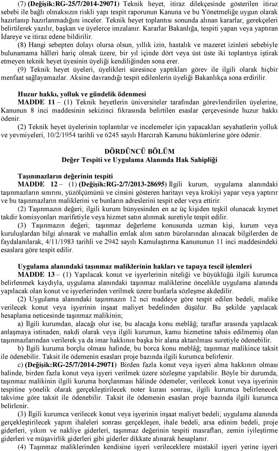 Kararlar Bakanlığa, tespiti yapan veya yaptıran İdareye ve itiraz edene bildirilir.