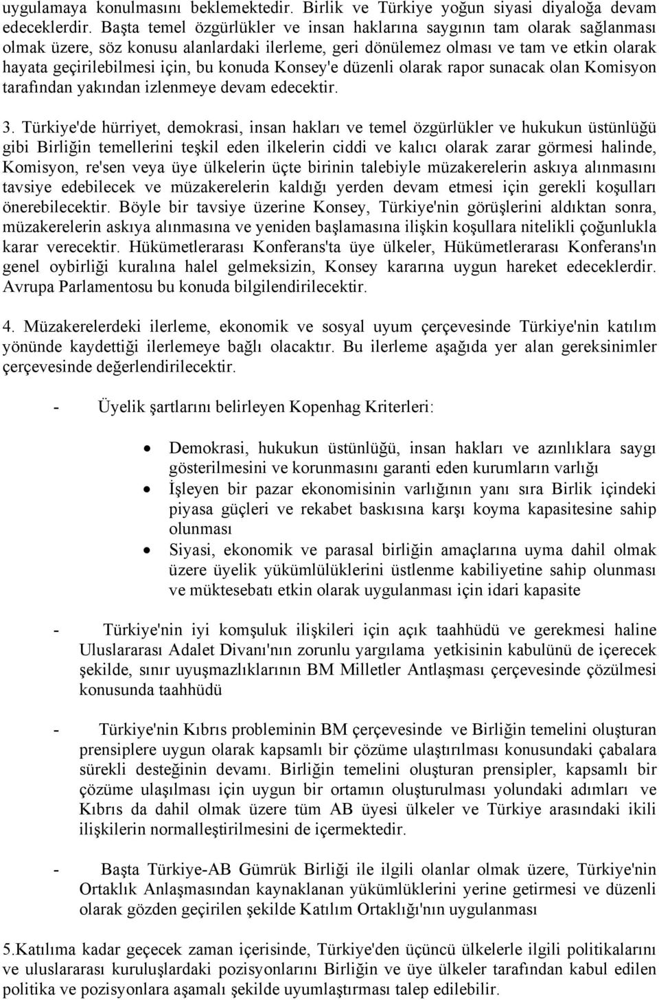 konuda Konsey'e düzenli olarak rapor sunacak olan Komisyon tarafından yakından izlenmeye devam edecektir. 3.