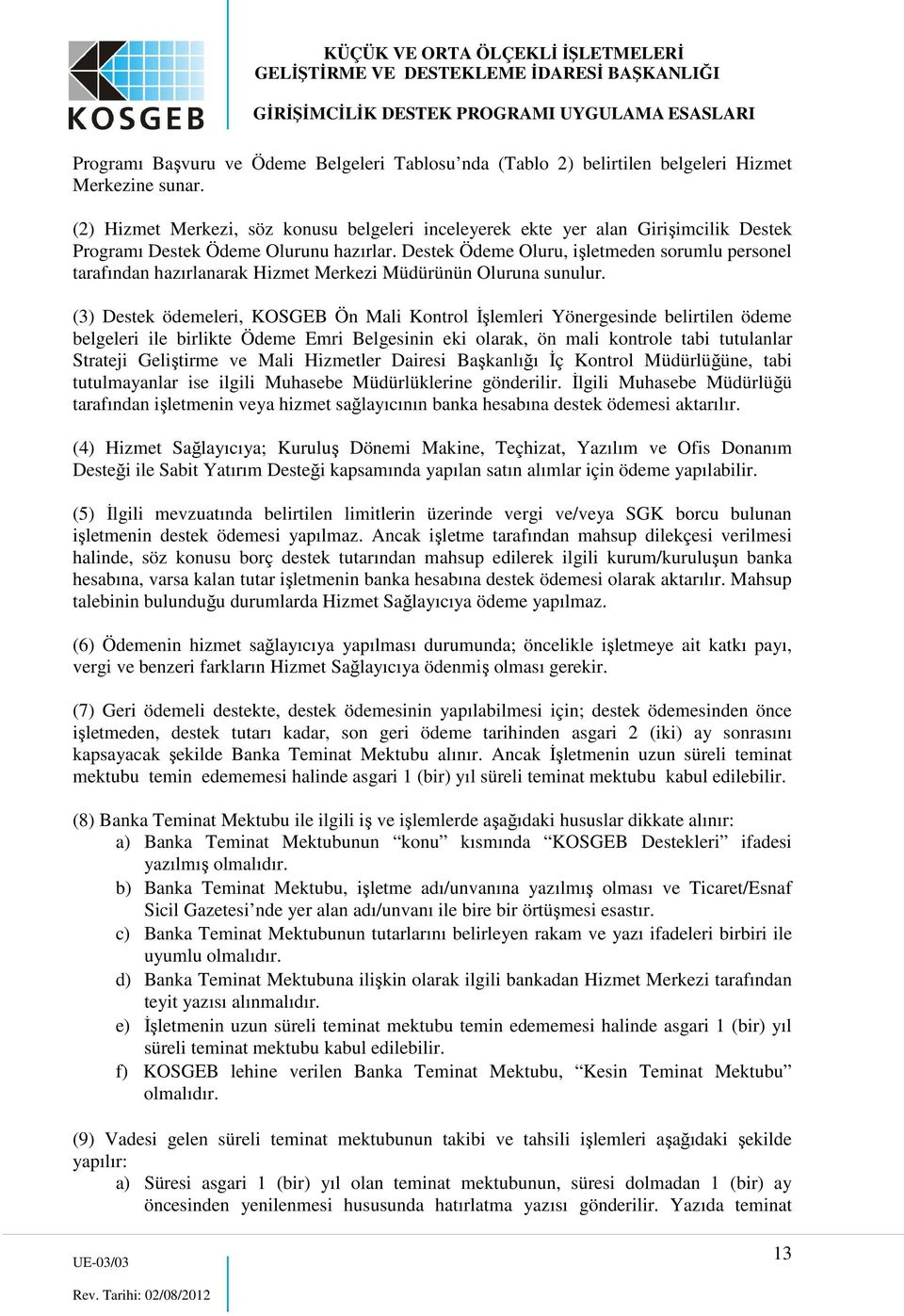 Destek Ödeme Oluru, işletmeden sorumlu personel tarafından hazırlanarak Hizmet Merkezi Müdürünün Oluruna sunulur.