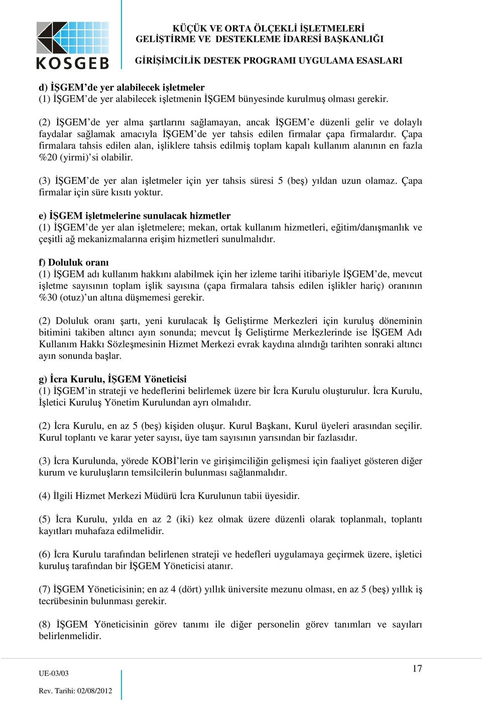 Çapa firmalara tahsis edilen alan, işliklere tahsis edilmiş toplam kapalı kullanım alanının en fazla %20 (yirmi) si olabilir.