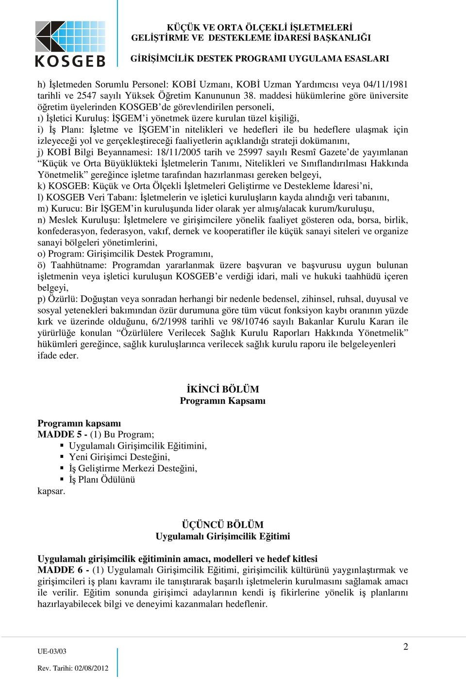 nitelikleri ve hedefleri ile bu hedeflere ulaşmak için izleyeceği yol ve gerçekleştireceği faaliyetlerin açıklandığı strateji dokümanını, j) KOBİ Bilgi Beyannamesi: 18/11/2005 tarih ve 25997 sayılı