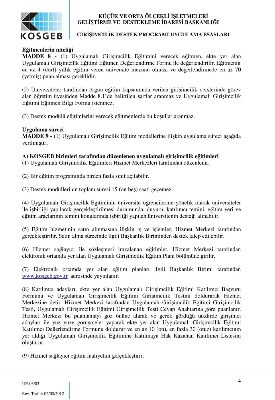 (2) Üniversiteler tarafından örgün eğitim kapsamında verilen girişimcilik derslerinde görev alan öğretim üyesinden Madde 8.