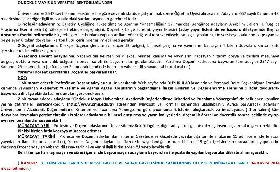 maddesi gereğince adayların Anabilim Dalları ile Başlıca Araştırma Eserini belirttiği dilekçeleri ekinde özgeçmişini, Doçentlik belge suretini, yayın listesini (aday yayın listesinde ve başvuru