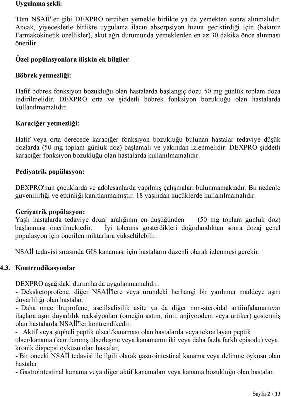 Özel popülasyonlara ilişkin ek bilgiler Böbrek yetmezliği: Hafif böbrek fonksiyon bozukluğu olan hastalarda başlangıç dozu 50 mg günlük toplam doza indirilmelidir.